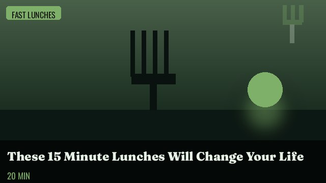 These 15 Minute Lunches Will Change Your Life